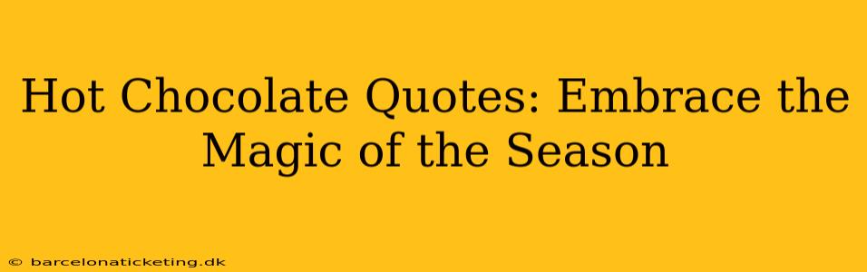Hot Chocolate Quotes: Embrace the Magic of the Season