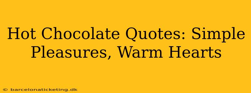 Hot Chocolate Quotes: Simple Pleasures, Warm Hearts
