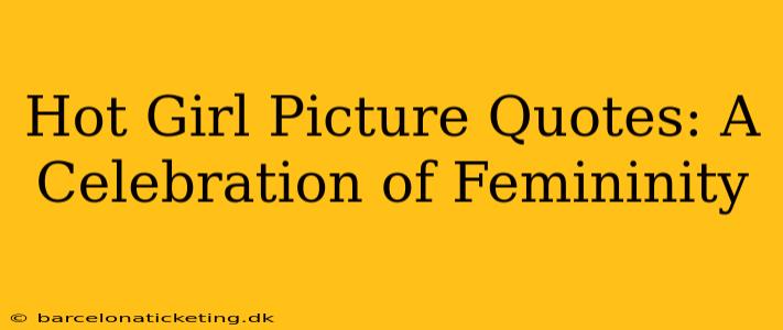 Hot Girl Picture Quotes: A Celebration of Femininity