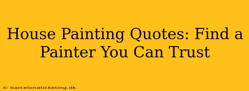 House Painting Quotes: Find a Painter You Can Trust