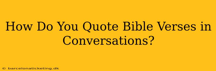 How Do You Quote Bible Verses in Conversations?