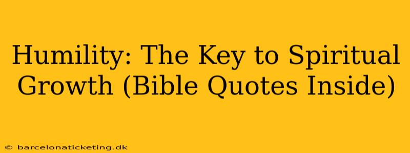 Humility: The Key to Spiritual Growth (Bible Quotes Inside)