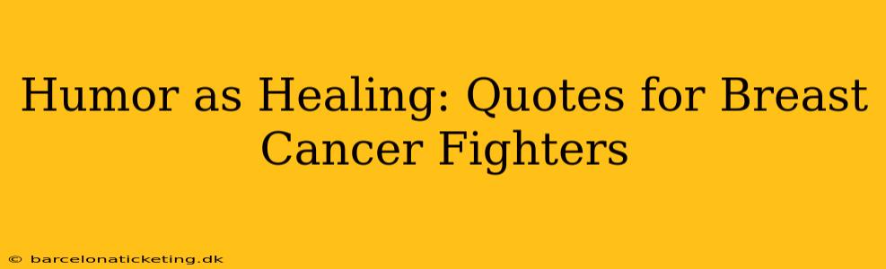 Humor as Healing: Quotes for Breast Cancer Fighters