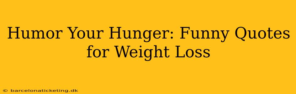 Humor Your Hunger: Funny Quotes for Weight Loss