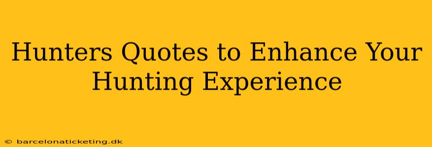 Hunters Quotes to Enhance Your Hunting Experience