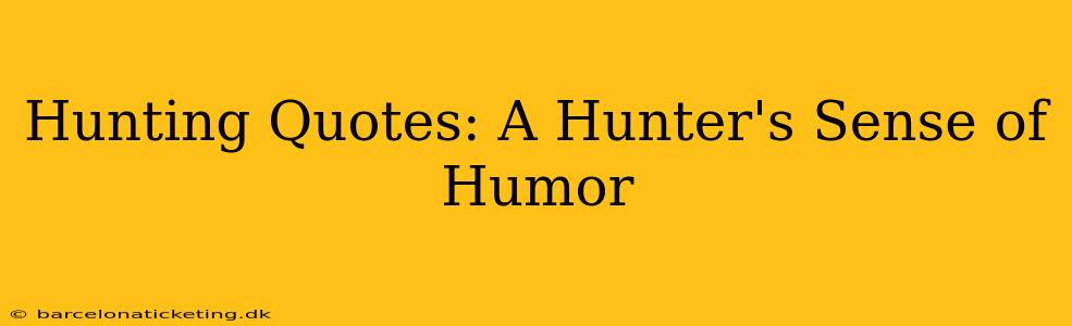 Hunting Quotes: A Hunter's Sense of Humor