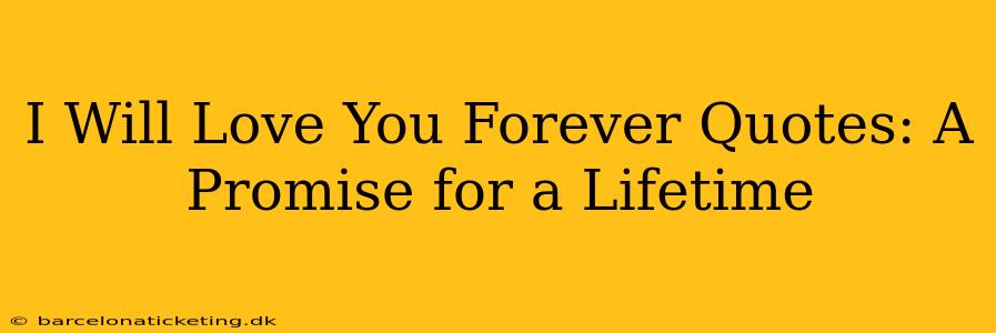 I Will Love You Forever Quotes: A Promise for a Lifetime