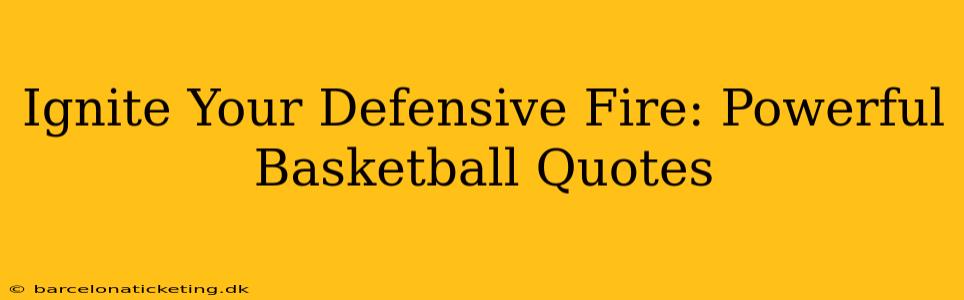 Ignite Your Defensive Fire: Powerful Basketball Quotes