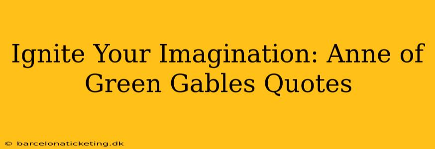 Ignite Your Imagination: Anne of Green Gables Quotes