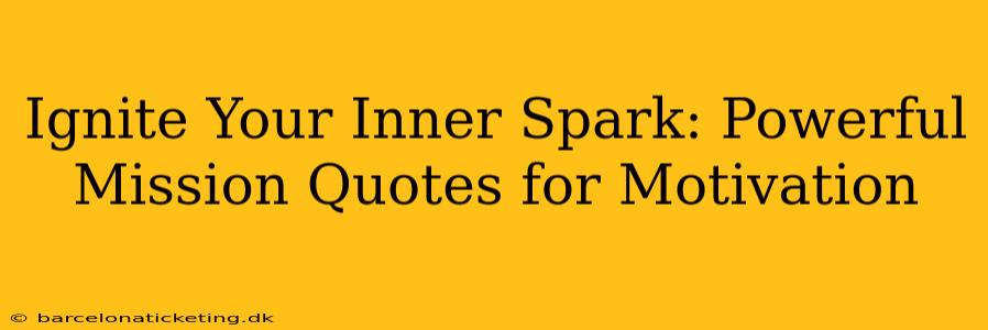 Ignite Your Inner Spark: Powerful Mission Quotes for Motivation