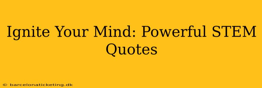 Ignite Your Mind: Powerful STEM Quotes