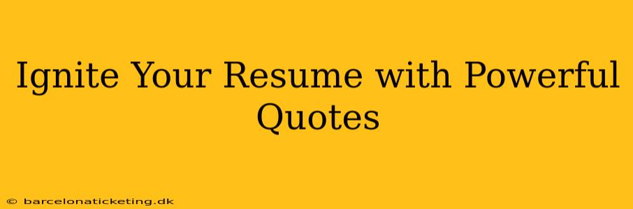 Ignite Your Resume with Powerful Quotes