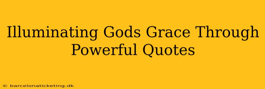 Illuminating Gods Grace Through Powerful Quotes