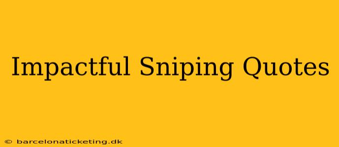 Impactful Sniping Quotes