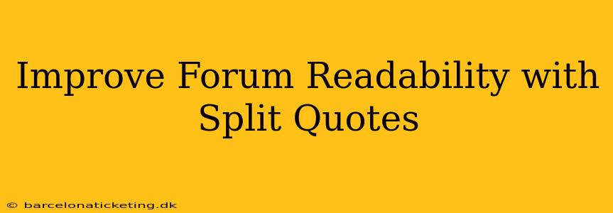 Improve Forum Readability with Split Quotes