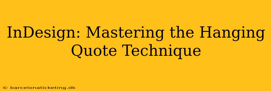 InDesign: Mastering the Hanging Quote Technique