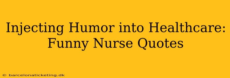 Injecting Humor into Healthcare: Funny Nurse Quotes