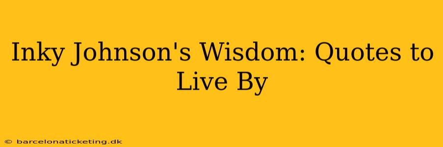 Inky Johnson's Wisdom: Quotes to Live By