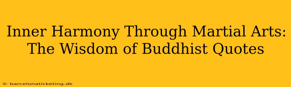 Inner Harmony Through Martial Arts: The Wisdom of Buddhist Quotes