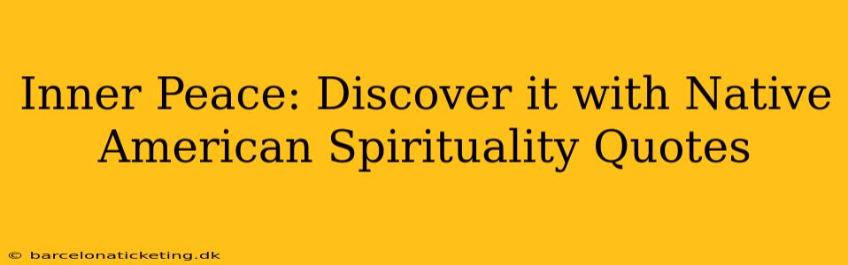 Inner Peace: Discover it with Native American Spirituality Quotes