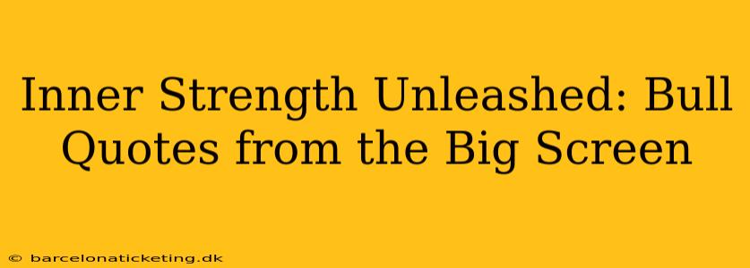 Inner Strength Unleashed: Bull Quotes from the Big Screen