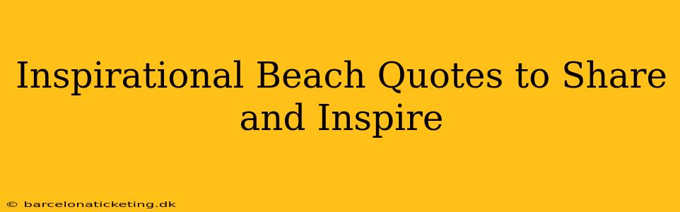 Inspirational Beach Quotes to Share and Inspire
