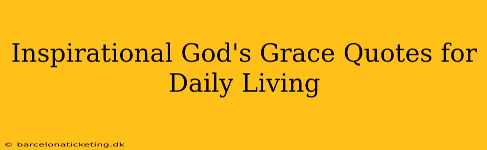 Inspirational God's Grace Quotes for Daily Living