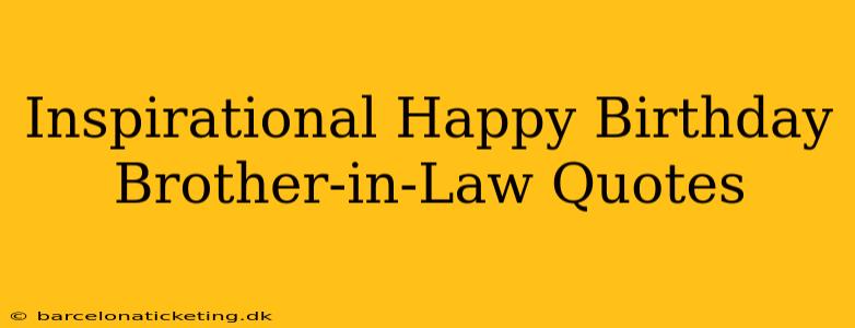 Inspirational Happy Birthday Brother-in-Law Quotes