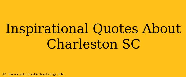 Inspirational Quotes About Charleston SC