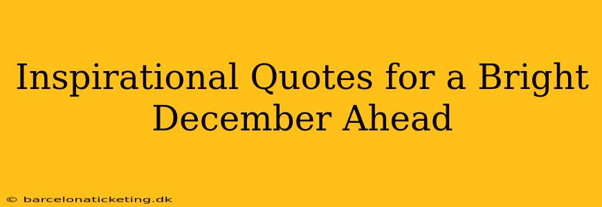 Inspirational Quotes for a Bright December Ahead