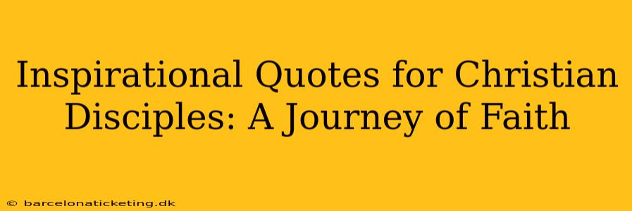 Inspirational Quotes for Christian Disciples: A Journey of Faith