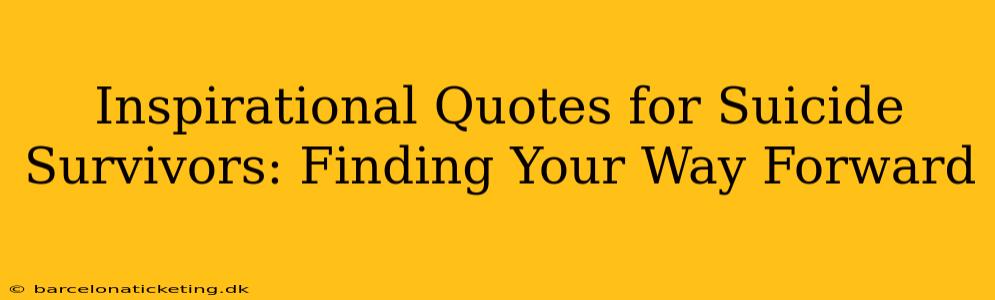 Inspirational Quotes for Suicide Survivors: Finding Your Way Forward