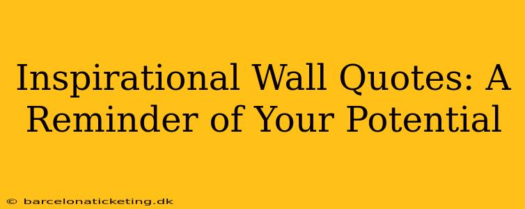 Inspirational Wall Quotes: A Reminder of Your Potential