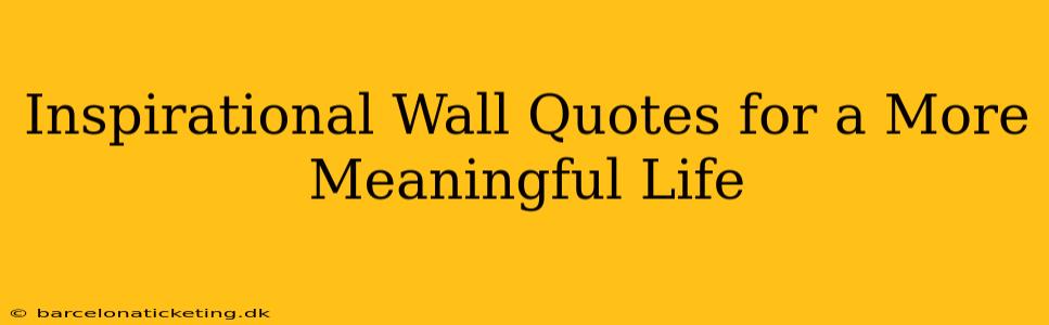 Inspirational Wall Quotes for a More Meaningful Life