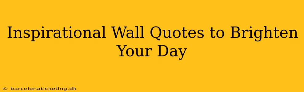 Inspirational Wall Quotes to Brighten Your Day