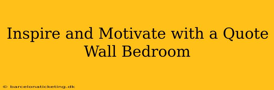Inspire and Motivate with a Quote Wall Bedroom