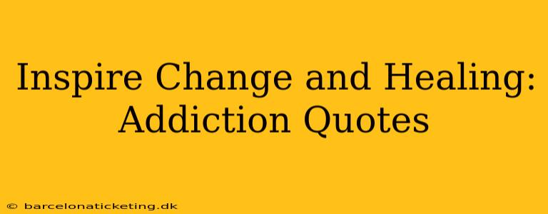 Inspire Change and Healing: Addiction Quotes