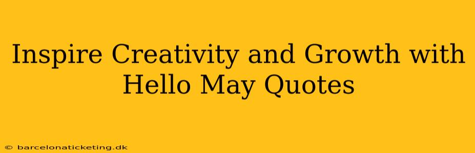 Inspire Creativity and Growth with Hello May Quotes