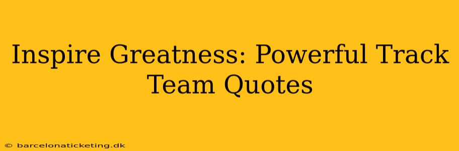 Inspire Greatness: Powerful Track Team Quotes