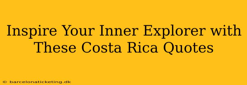 Inspire Your Inner Explorer with These Costa Rica Quotes