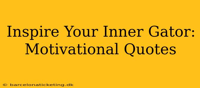 Inspire Your Inner Gator: Motivational Quotes