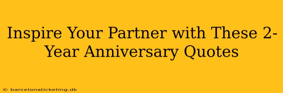 Inspire Your Partner with These 2-Year Anniversary Quotes