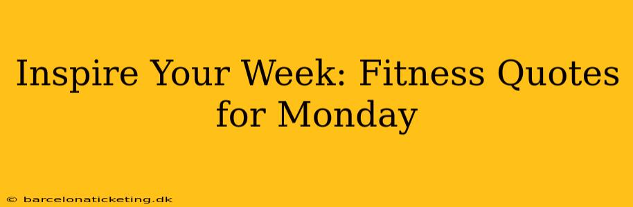 Inspire Your Week: Fitness Quotes for Monday