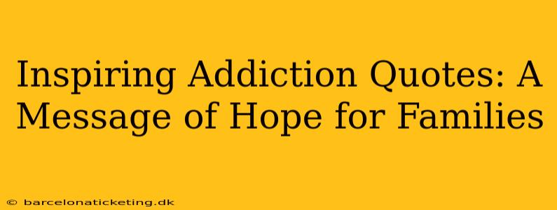 Inspiring Addiction Quotes: A Message of Hope for Families