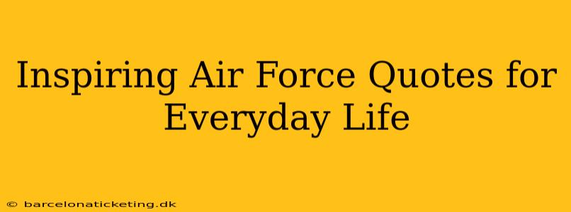 Inspiring Air Force Quotes for Everyday Life