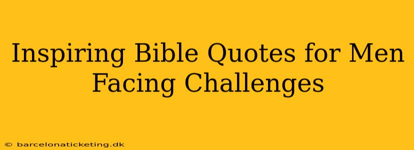 Inspiring Bible Quotes for Men Facing Challenges