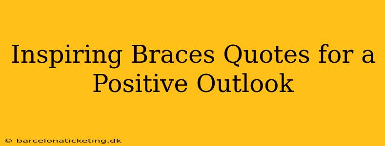 Inspiring Braces Quotes for a Positive Outlook