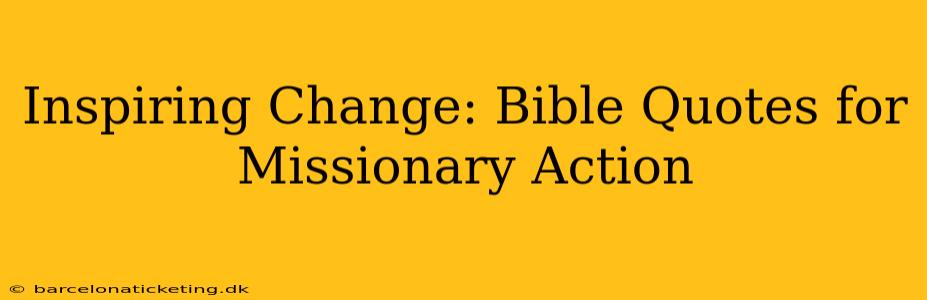 Inspiring Change: Bible Quotes for Missionary Action