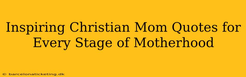 Inspiring Christian Mom Quotes for Every Stage of Motherhood