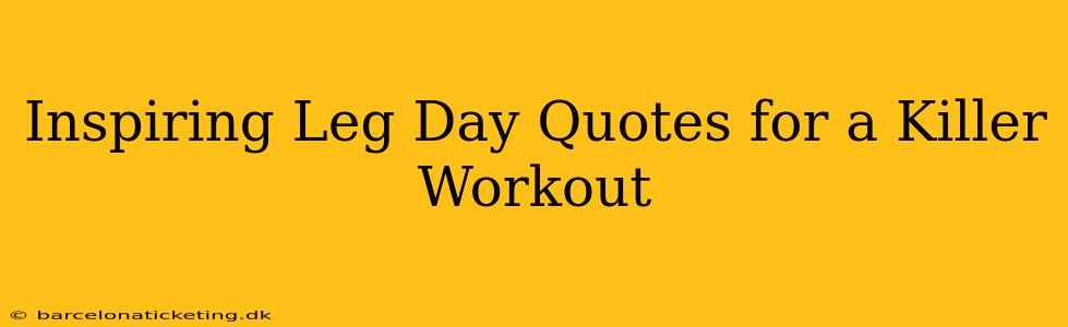 Inspiring Leg Day Quotes for a Killer Workout